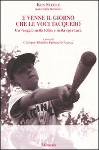 E venne il giorno che le voci tacquero. Un viaggio nella follia e nella speranza - Ken Steele,Claire Berman - copertina
