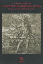 La mente che genera se stessa. Corpo e cervello, alchimia e mistica