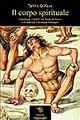 Il corpo spirituale. Ontologie «sottili» da Paolo di Tarso a Friedrich Christoph Oetinger - Tonino Griffero - copertina