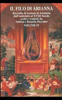 Il filo di Arianna. 42 trattati alchemici. Vol. 4: Raccolti di trattati di alchimia dall'antichità al XVIII secolo