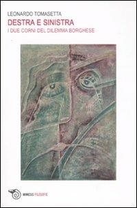 Destra e sinistra. I due corni del dilemma borghese - Leonardo Tomasetta - copertina