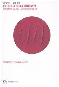 Filosofia della mancanza. Tra fenomenologia e filosofia analitica - Franco Sarcinelli - copertina