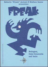 Bologna, Iene brancola nel buio. Freak. Vol. 2 - Roberto Antoni,Stefano Ianne - copertina