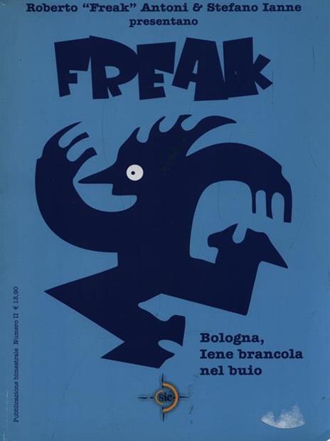 Bologna, Iene brancola nel buio. Freak. Vol. 2 - Roberto Antoni,Stefano Ianne - copertina