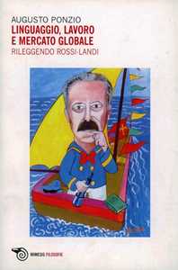 Libro Linguaggio, lavoro e mercato globale. Rileggendo Rossi Landi Augusto Ponzio