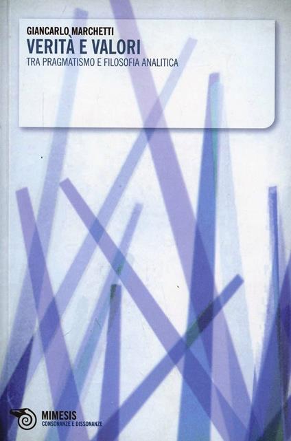 Verità e valori tra pragmatismo e filosofia analitica - Giancarlo Marchetti - copertina