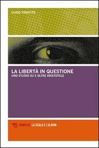 La libertà in questione. Uno studio su e oltre Aristotele - Guido Tonietto - copertina