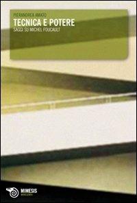 Tecnica e potere. Saggi su Michel Foucault - Pierandrea Amato - copertina
