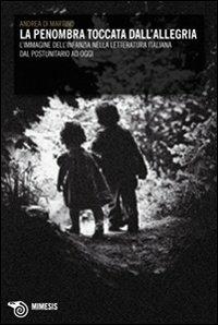 La penombra toccata dall'allegria. L'immagine dell'infanzia nella letteratura italiana dal postunitario ad oggi - Andrea Di Martino - copertina
