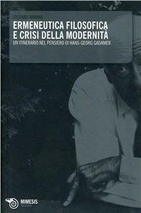Ermeneutica filosofica e crisi della modernità. Un itinerario nel pensiero di Hans-Georg Gadamer - Stefano Marino - copertina