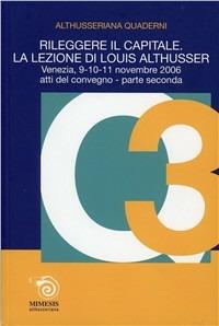 Rileggere il capitale. La lezione di Louis Althusser. Quaderni althusseriani. Vol. 3 - copertina