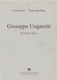 Giuseppe Ungaretti. Percorsi lirici - Carla Boroni,Paola Napolitano - copertina