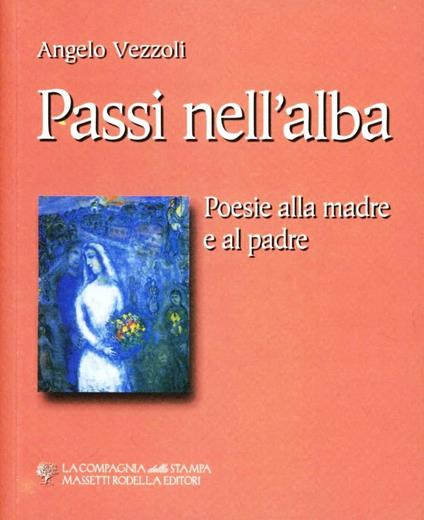 Passi nell'alba. Poesie alla madre e al padre - Angelo Vezzoli - copertina