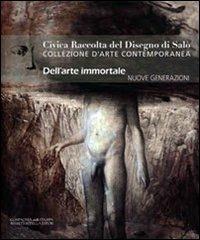 Civica raccolta del disegno di Salò. Collezione d'arte contemporanea. Nuove generazioni. Dell'arte immortale. Nuove generazioni - copertina