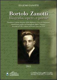 Bortolo Zanotti. Biografia, opere e poesie. Fondatore della biblioteca civica di Orzinuovi, sottotenente medico nel battaglione alpini «Saluzzo»... - Eugenio Zanotti - copertina