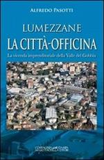 Lumezzane. La città-officina. La vicenda imprenditoriale della valle del Gobbia
