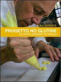 Progetto no glutine. Le intolleranze in tavola - Luca Barbieri - copertina