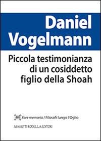 Piccola testimonianza di un cosiddetto figlio della Shoah - Daniel Volgelmann - copertina