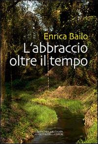L' abbracio oltre il tempo - Enrica Bailo - copertina