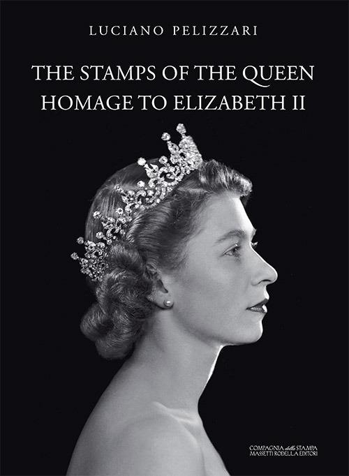 The stamps of the queen, homage to Elizabeth II. Catalogo della mostra (Verona, 5 agosto-15 settembre 2017). Ediz. a colori - copertina