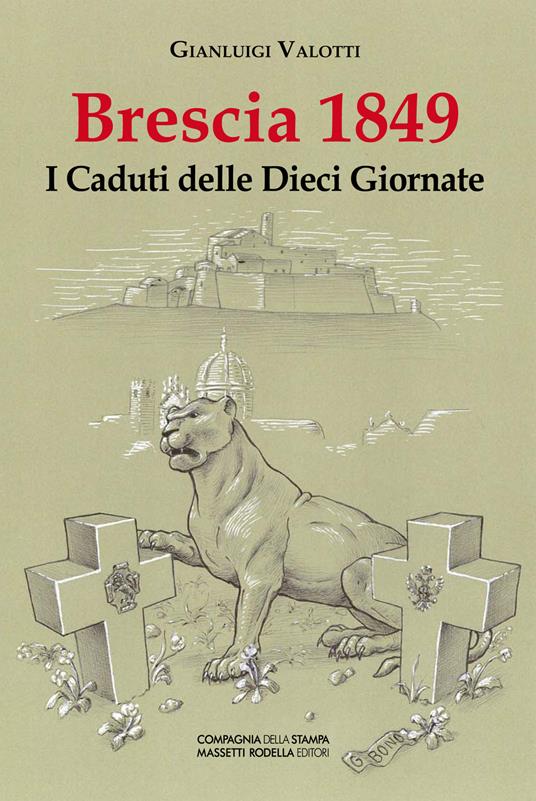 Brescia 1849. I caduti delle dieci giornate - Gianluigi Valotti - copertina
