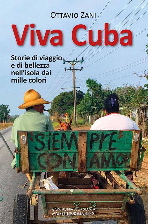 Viva Cuba. Storie di viaggio e di bellezza nell'isola dai mille colori - O. Zani - copertina