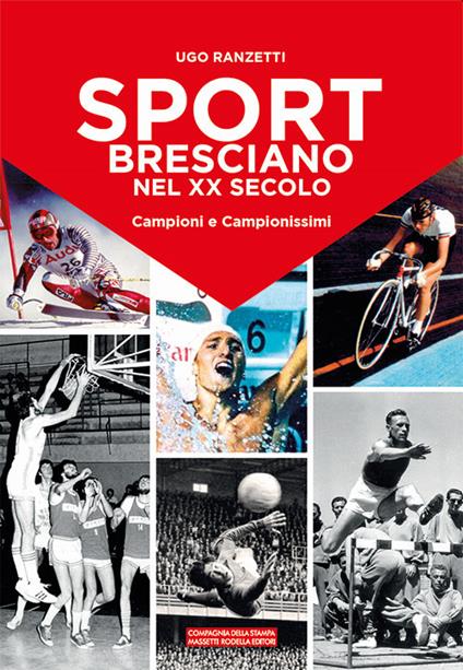 Sport bresciano nel XX secolo. Campioni e campionissimi - Ugo Ranzetti - copertina