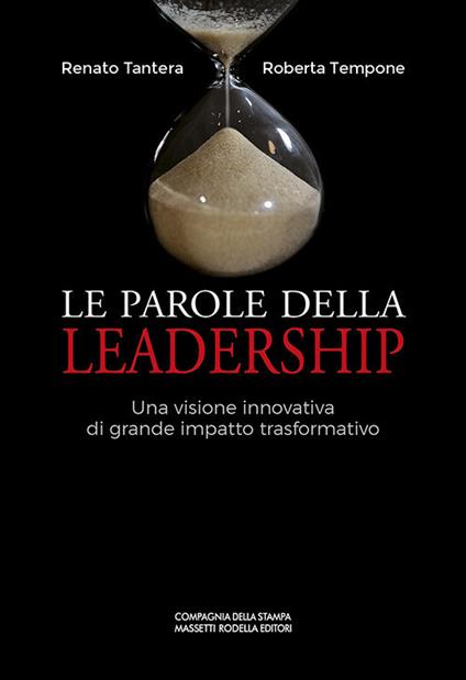 Le parole della leadership. Una visione innovativa di grande impatto trasformativo - Renato Tantera,Roberta Tempone - copertina