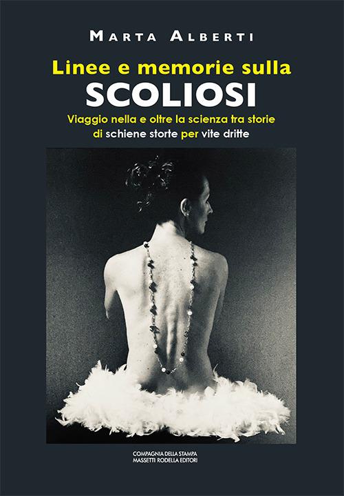 Linee e memorie sulla scoliosi. Viaggio nella e oltre la scienza tra storie di schiene storte per vite dritte - Marta Alberti - copertina