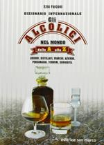 Gli alcolici nel mondo dalla A alla Z. Dizionario internazionale commentato