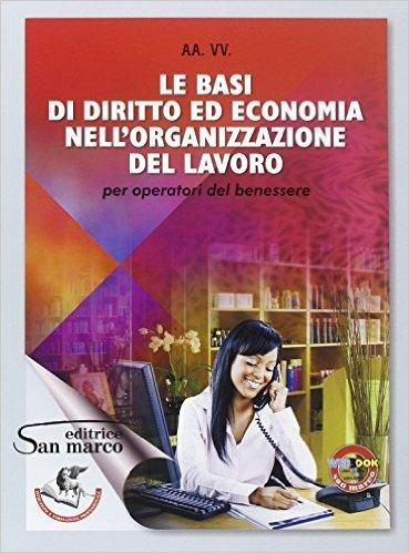Le basi di diritto ed economia nell'organizzazione del lavoro. Per gli Ist. professionali. Con e-book. Con espansione online - copertina