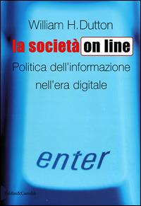 La società on line. Politica dell'informazione nell'era digitale - Wlliam H. Dutton - copertina