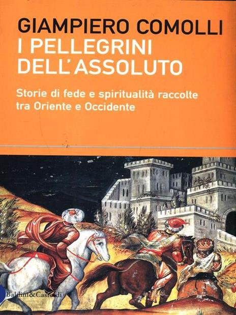 I pellegrini dell'assoluto. Storie di fede e spiritualità raccolte tra Oriente e Occidente - Giampiero Comolli - copertina