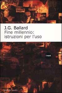 Fine millennio: istruzioni per l'uso - James G. Ballard - copertina