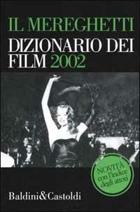 Il Mereghetti. Dizionario dei film 2002. Con Indice degli attori - Paolo Mereghetti - copertina