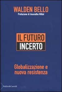 Il futuro incerto. Globalizzazione e nuova resistenza - Walden Bello - 5