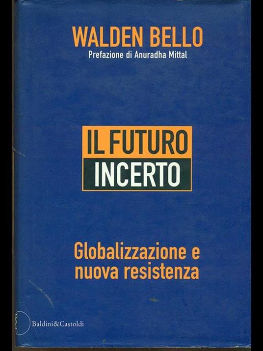 Il futuro incerto. Globalizzazione e nuova resistenza - Walden Bello - 3