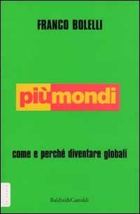 Più mondi. Come e perché diventare globali - Franco Bolelli - copertina