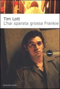 L' hai sparata grossa Frankie - Tim Lott - copertina
