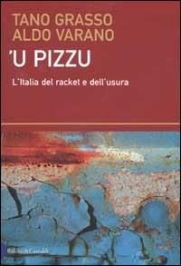 Pizzu ('U). L'Italia del racket e dell'usura - Tano Grasso,Aldo Varano - copertina