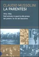 La parentesi. 1914-1924. Dall'entrata in guerra alla presa del potere: le vie del fascismo