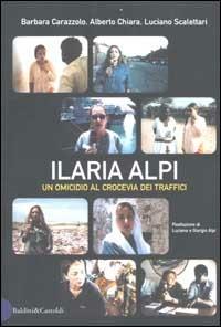 Ilaria Alpi. Un omicidio al crocevia dei traffici - Barbara Carazzolo,Alberto Chiara,Luciano Scalettari - copertina
