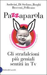 Pazzaparola. Gli strafalcioni più geniali sentiti in Tv
