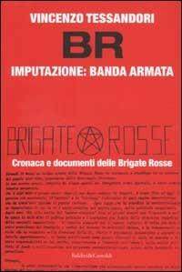 Br. Imputazione: banda armata - Vincenzo Tessandori - copertina