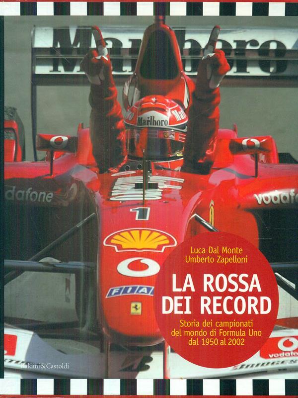 La Rossa dei record. Storia dei campionati del mondo di Formula Uno dal 1950 al 2002