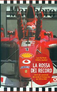 La Rossa dei record. Storia dei campionati del mondo di Formula Uno dal 1950 al 2002