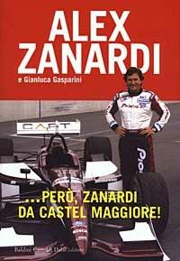 ... Però, Zanardi da Castel Maggiore - Alex Zanardi,Gianluca Gasparini - copertina