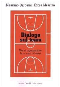 Dialogo sul team. Note di organizzazione da un anno di basket - Massimo Bergami,Ettore Messina - copertina