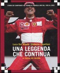 La rossa dei record. Una leggenda che continua. Storia dei campionati del mondo di Formula Uno dal 1950 al 2003 - Luca Dal Monte,Umberto Zapelloni - copertina