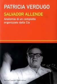 Salvador Allende. Anatomia di un complotto organizzato dalla Cia - Patricia Verdugo - 4